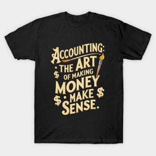 Accounting The Art of Making Money Make Sense  | Accountant Gifts T-Shirt